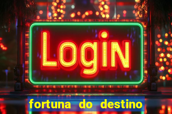 fortuna do destino fortuna do dentinho